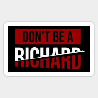 Don't Be a Richard \ Joke \\ Humor Magnet